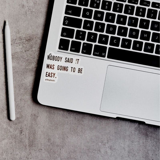Nobody Said It Was Going To Be Easy - Sticker
