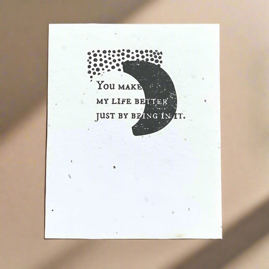 You Make My Life Better - Plantable Card